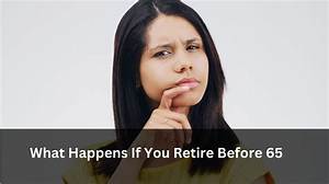 What Happens When Retire at 65?