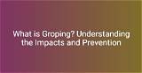 What Is Groping? Understanding the Definition, Implications, and Legal Context