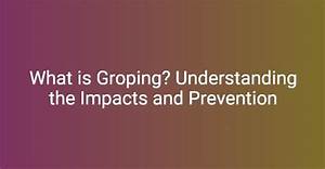 What Is Groping? Understanding the Definition, Implications, and Legal Context