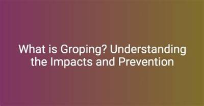 What Is Groping? Understanding the Definition, Implications, and Legal Context