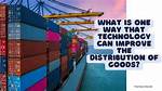 What Is One Way That Technology Can Improve the Production of Goods?