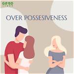 What Is over Possessiveness?