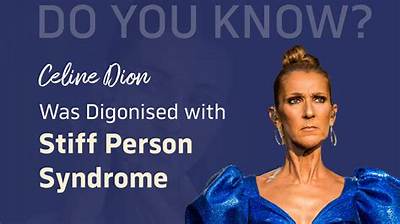 What Is Stiff Person Syndrome? Celine Dion Diagnosed with Untreatable Disease, Explained