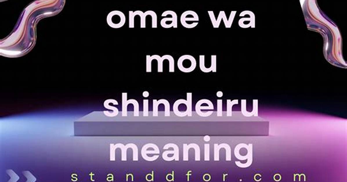What Is the Meaning of Omae Wa Mou Shindeiru?