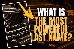 What Is the Most Powerful Last Name?