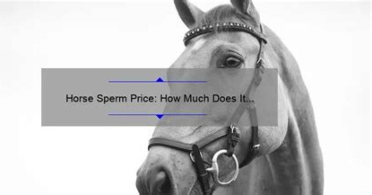 What Is the Price of Horse Sperm?