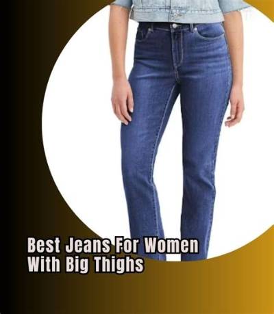 What Jeans Look Good on Big Thighs?
