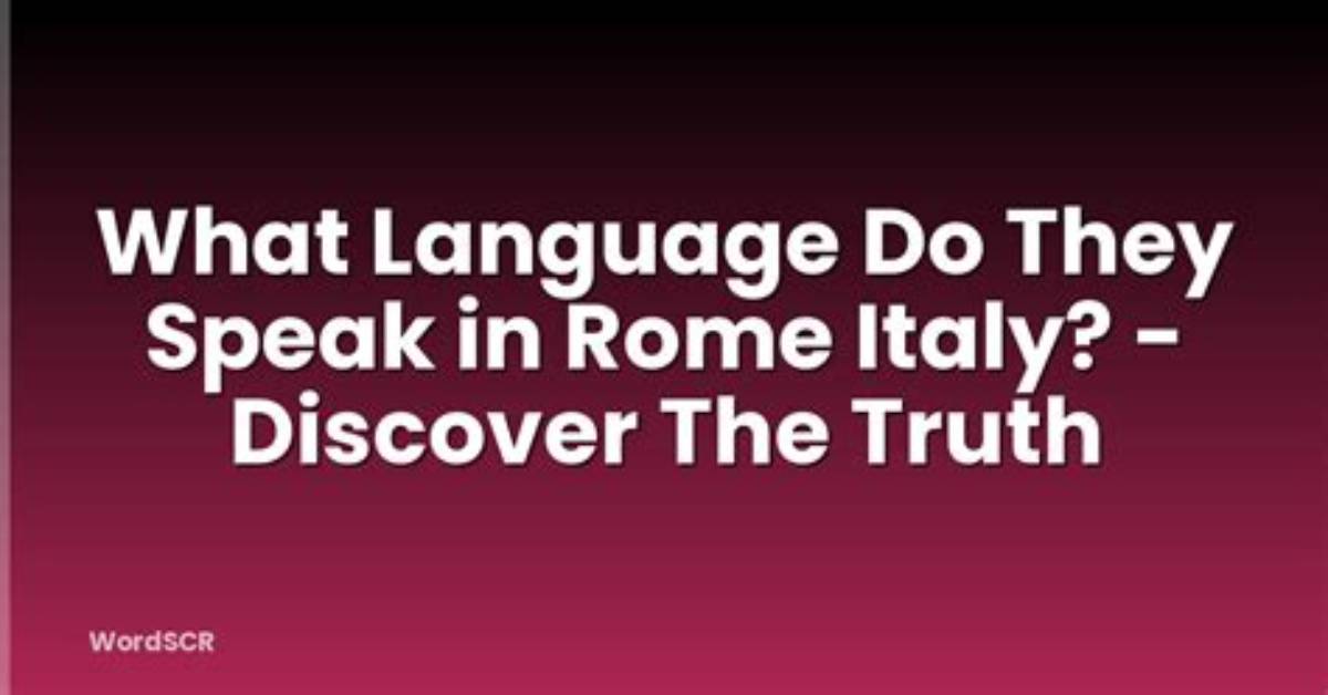 What Language Do They Speak in Rome Italy