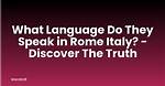 What Language Do They Speak in Rome Italy