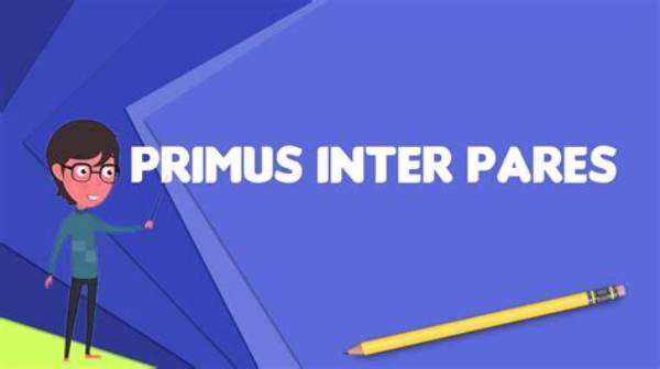 What Primus Inter Pares Mean?
