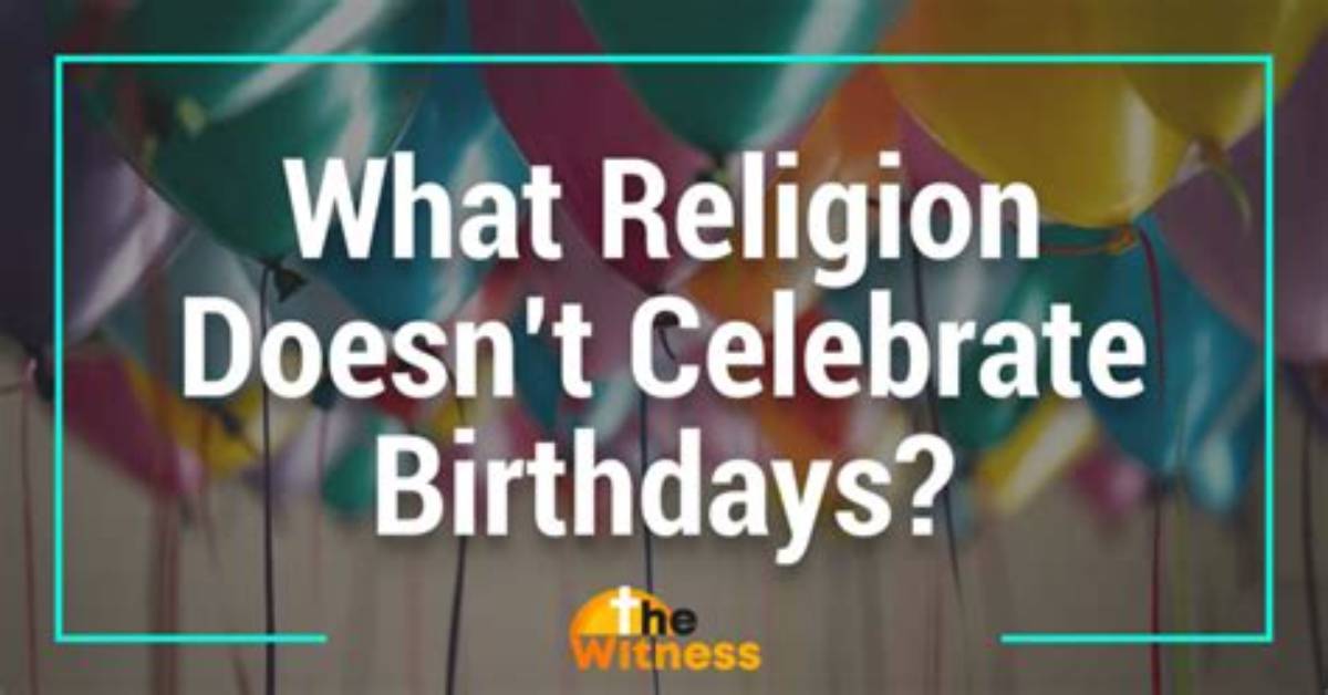 What Religions Do Not Celebrate Birthdays?