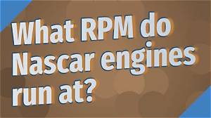 What Rpm Do Nascar Engines Run at?