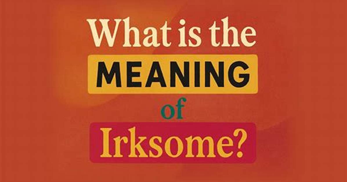 What's D Meaning of Irksome?
