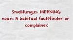 What's Does Smellfungus Meaning?