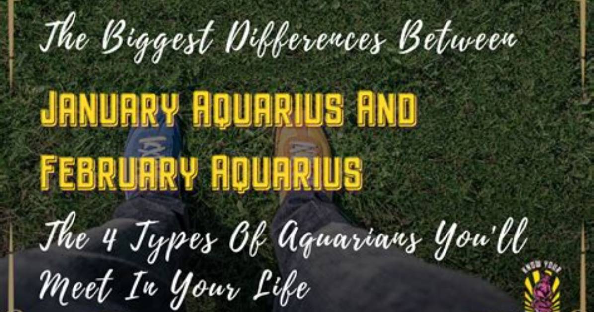 What's the Difference Between January Aquarius and February Aquarius?