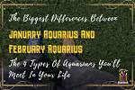 What's the Difference Between January Aquarius and February Aquarius?