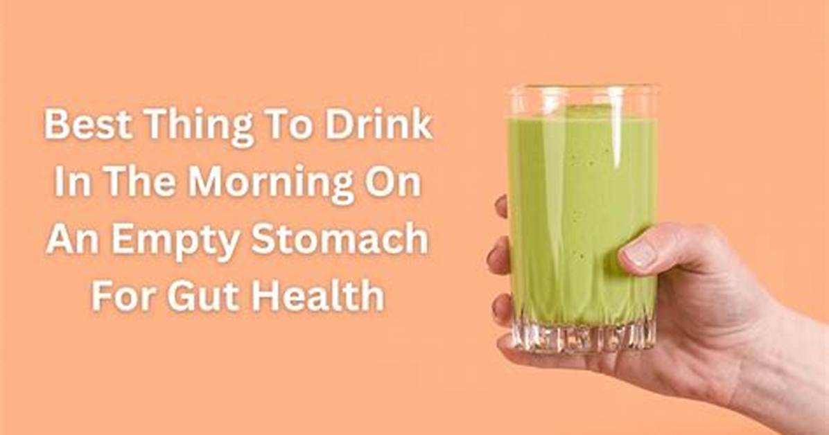 What Should I Drink Empty Stomach?