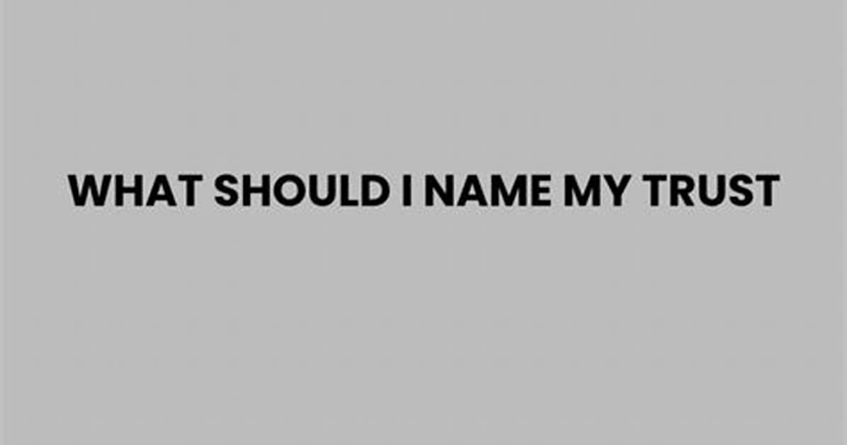 What Should I Name My Trust?