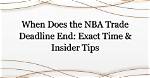 What Time Does the Trade Deadline End?