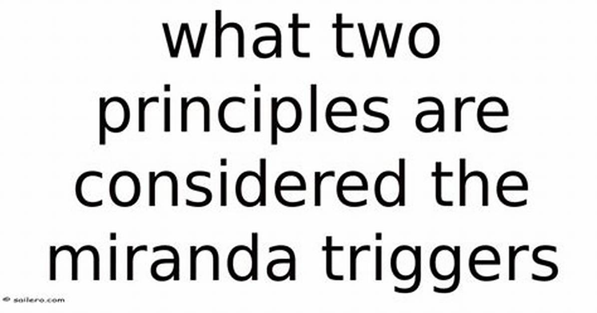 What Two Principles Are Considered the Miranda Triggers