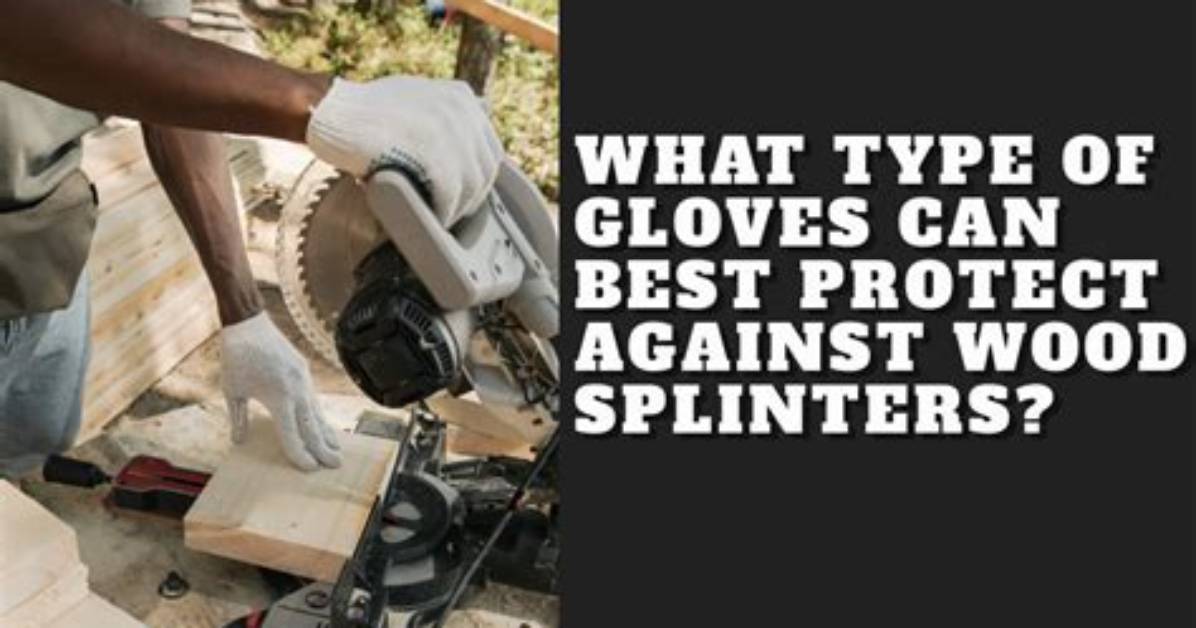 What Type of Gloves for Stripping Wood?