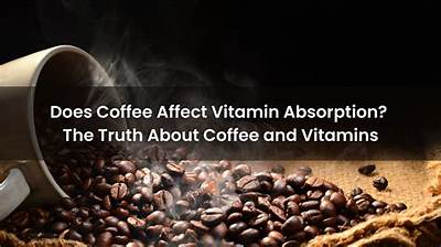 What Vitamins Does Coffee Interfere with?