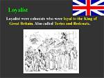 What Were Colonists Loyal to Britain Called?