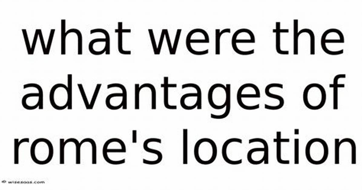 What Were the Advantages of Rome's Location