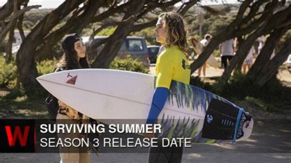 When Does Surviving Summer Season 3 Premiere? a Comprehensive Guide for Fans