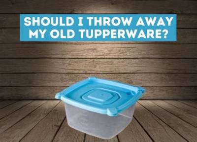 When Should You Throw out Old Tupperware?