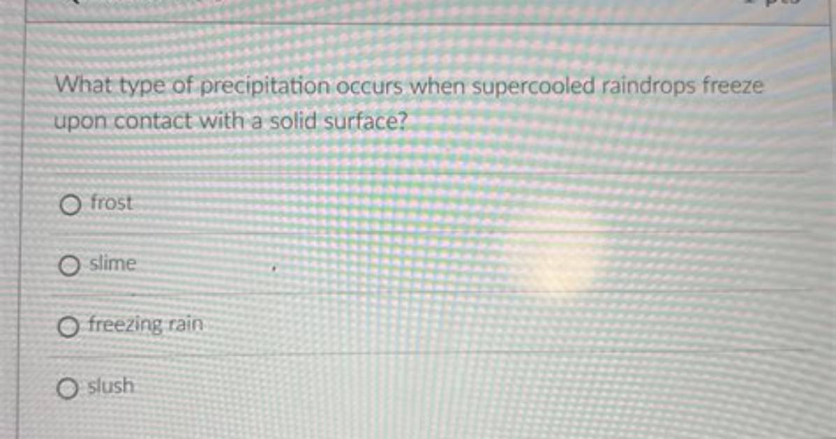 When Supercooled Raindrops Freeze on Contact with Solid Objects, ________ Forms.