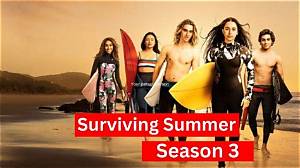 When Will Surviving Summer Season 3 Come out? the Ultimate Guide
