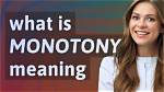 Where Does Monotony Come from?