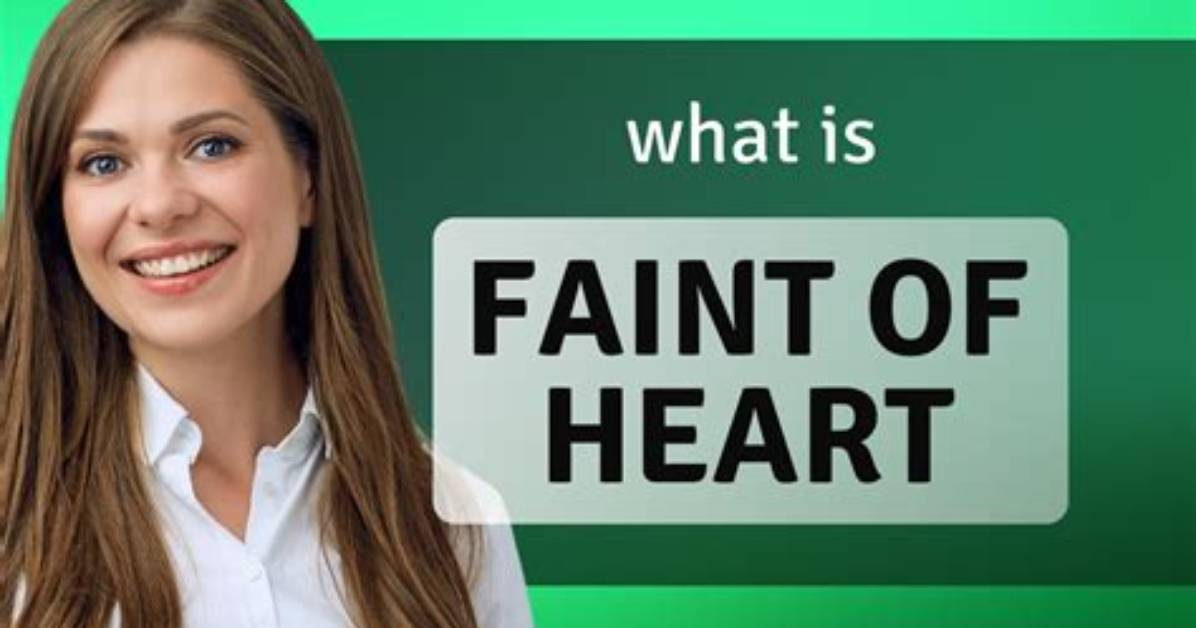 Where Does the Phrase Faint of Heart Come from?