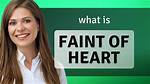 Where Does the Phrase Faint of Heart Come from?