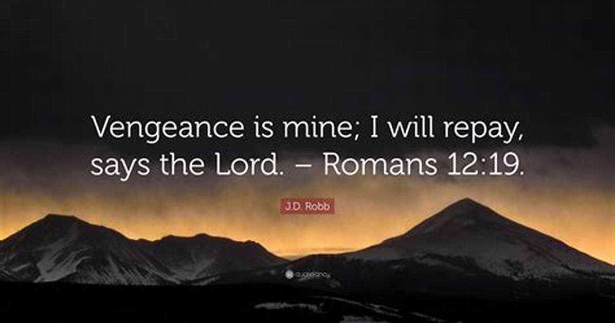Where Is Vengeance Is Mine Saith the Lord?