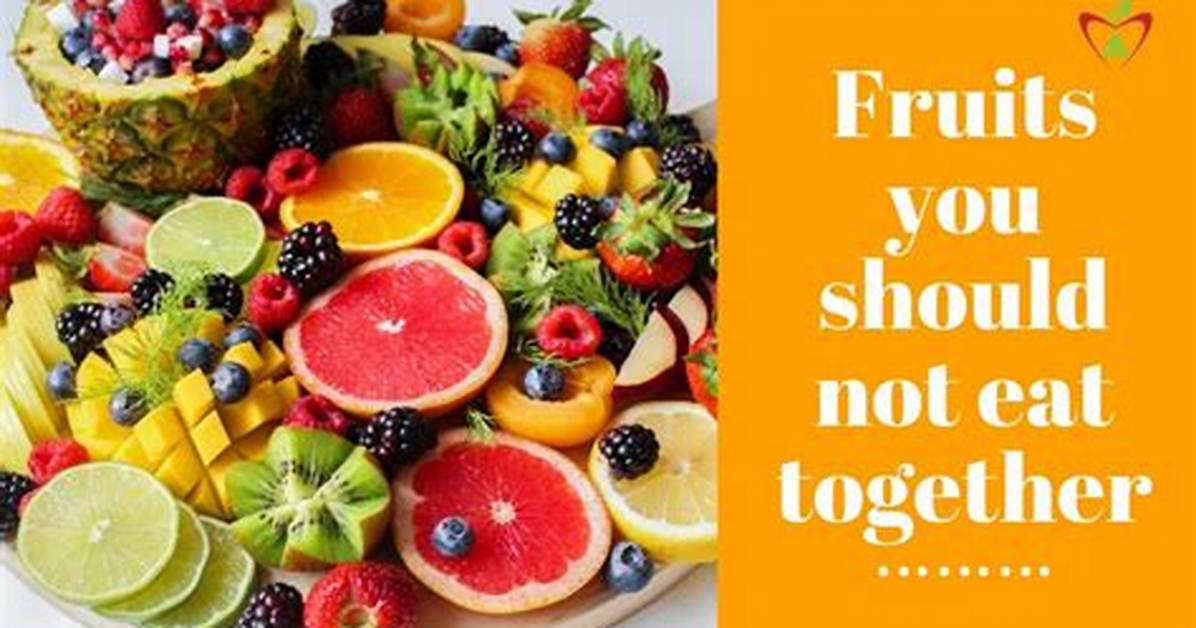 Which Fruits Cannot Be Eaten Together?