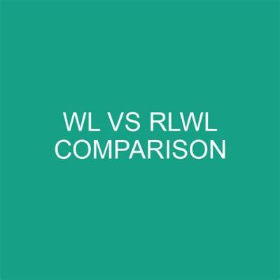 Which Is Better Rlwl or Wl?
