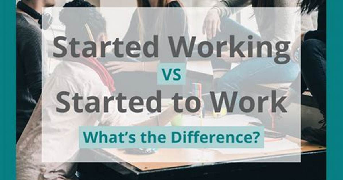 Which Is Correct, I Started Working Last Month or I Started to Work Last Month?