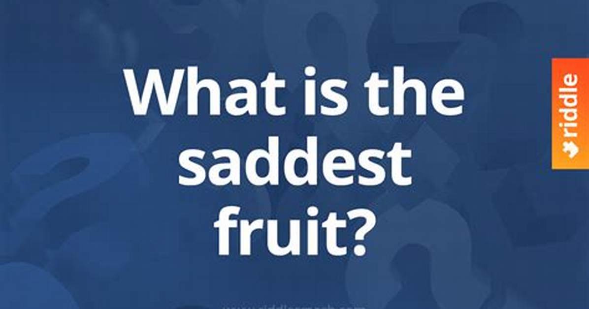 Which Is the Saddest Fruit?