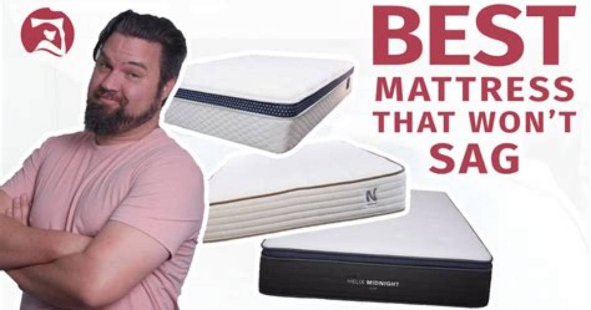Which Mattresses Will Not Sag in The