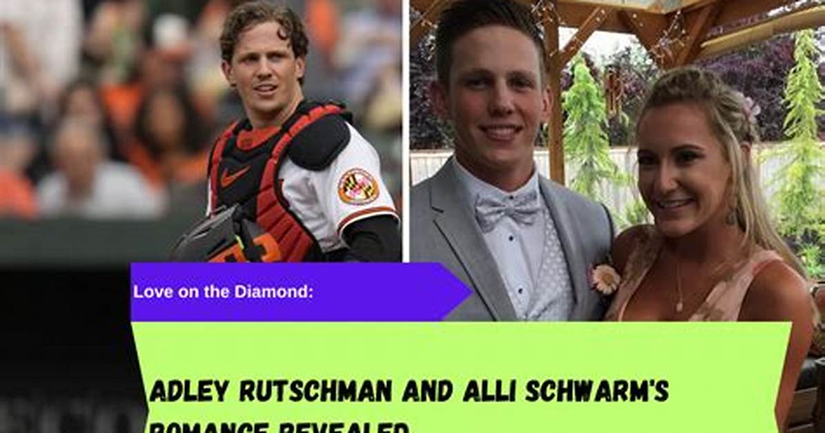 Who Is Alli Schwarm Mlb S Catcher Adley Rutschman Has A