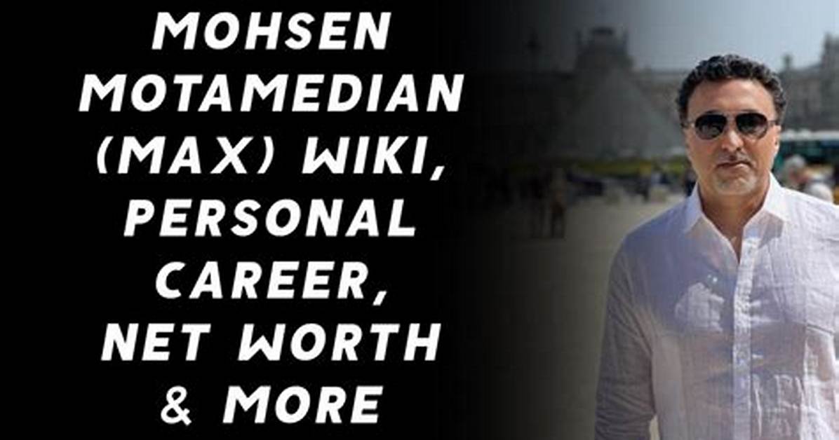 Who Is Mohsen Motamedian Aka Max? Get to Know His Career, Early Days, and More