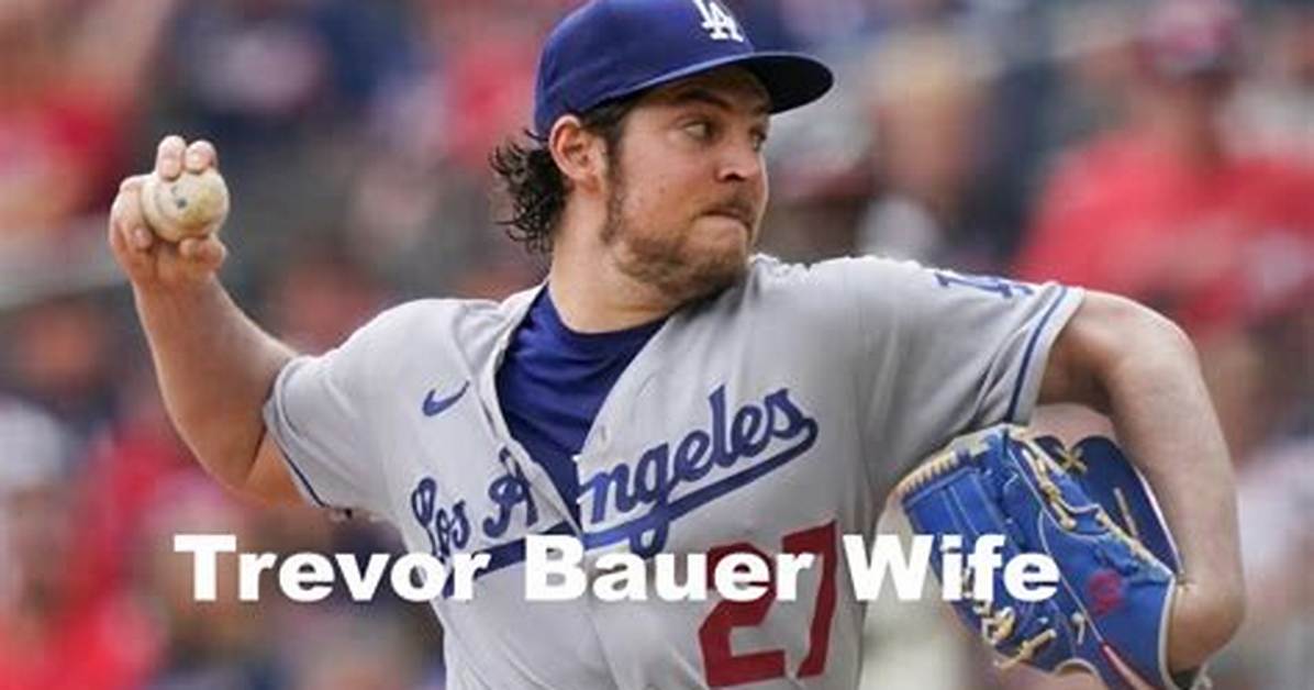 Who Is Trevor Bauer Wife Everything About The