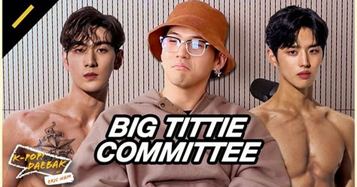 Who's in the Big Tiddie Committee?