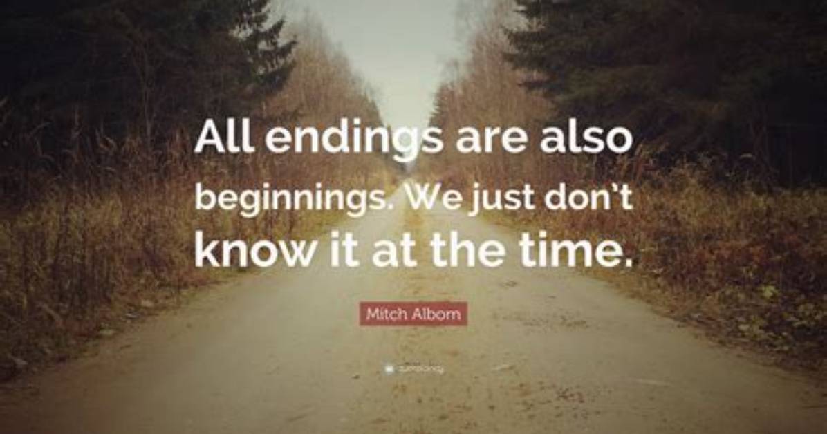 Who Said All Endings Are Also Beginnings?