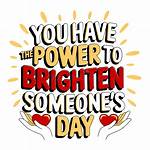 Who to Brighten Someone's Day?