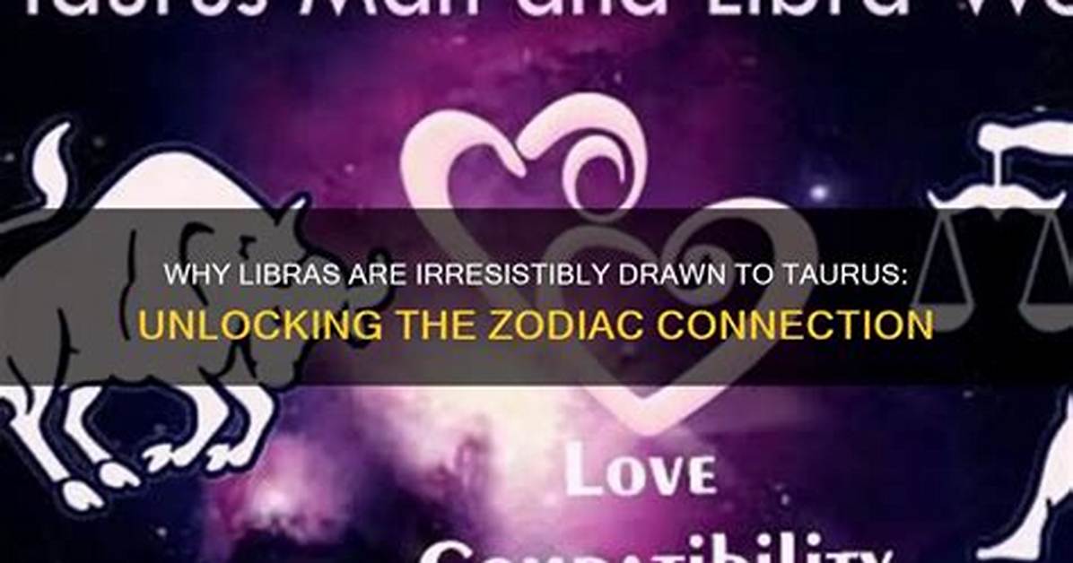Why Are Libras So Attracted to Taurus?