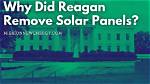 Why Did Reagan Take Down Solar Panels