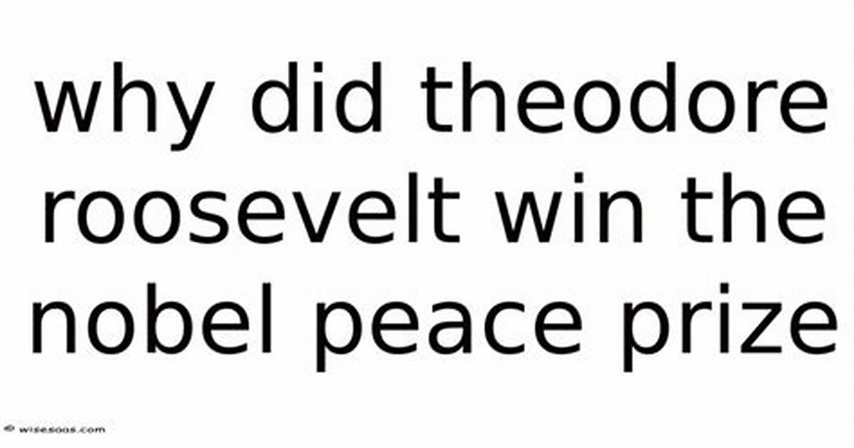 Why Did Theodore Roosevelt Win the Nobel Peace Prize Quizlet